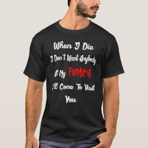 Camiseta Mente quando eu morrer, eu não tenho ninguém no me