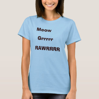 Camiseta Meow, Grrrrr, RAWRRRR