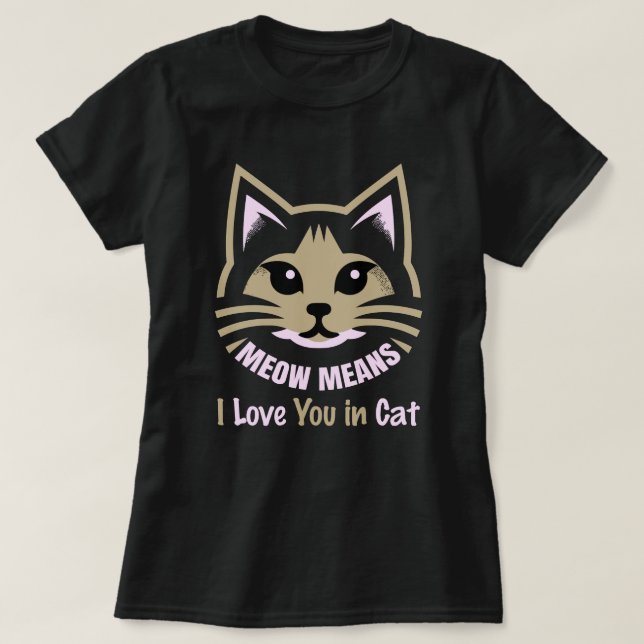 Camiseta Meow Means I Love You – Speak Fluent Feline (Frente do Design)