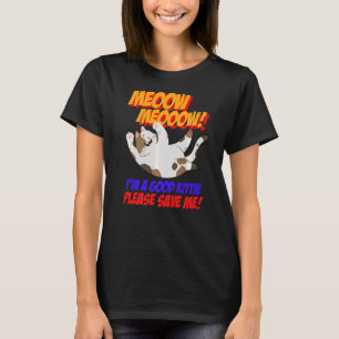 Camiseta Meow Meow, Sou Boa Gatinho, Por Favor, Salve-Me Ga