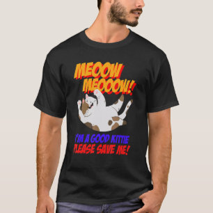 Camiseta Meow Meow, Sou Boa Gatinho, Por Favor, Salve-Me Ga