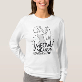 Camiseta Meow Significa Me Deixar Sozinho - Gato Engraçado