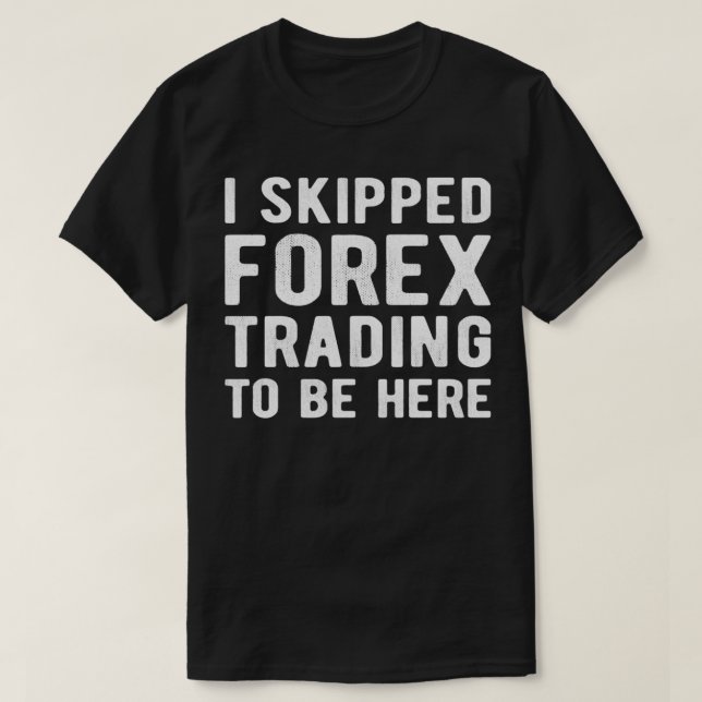 Camiseta mercado acionista FOREX TRADER I ignorou Forex Tra (Frente do Design)