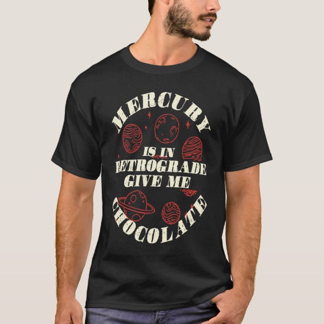Camiseta Mercury Is In Retrograde Give Me Chocolate Astrolo (Frente)