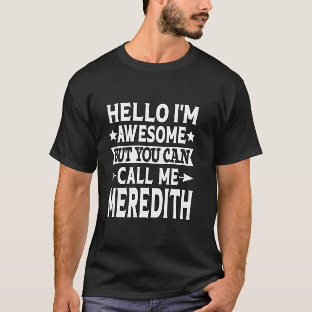 Camiseta Meredith Funny First Name Hello I'm Awesome Call M (Frente)