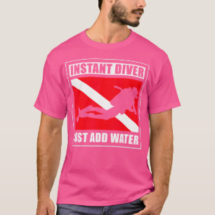 Camiseta Mergulhador Instantâneo Apenas Adicione Um Mergulh