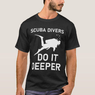 Camiseta Mergulhadores do Scuba fazem isso mais profundo -