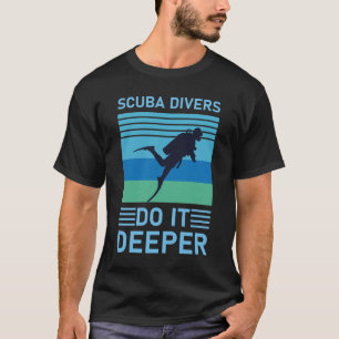 Camiseta Mergulhadores do Scuba fazem isso mais profundo - 