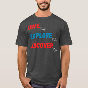 Camiseta Mergulhe profundamente Explore mais Descubra mais