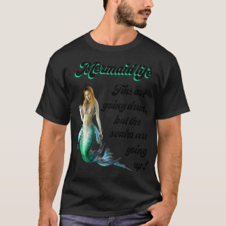 Camiseta Mermaid Life Fins are going down Scales are going