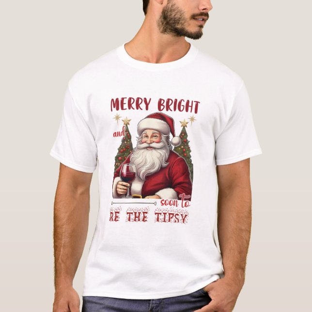 Camiseta Merry Bright and Soon to Be Tipsy Christmas Funny (Frente)