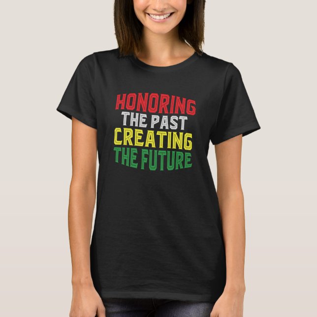Camiseta Mês da História Negra Honrando o Passado Criando (Frente)