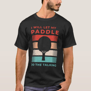 Camiseta Mesa Tênis Eu Deixo meu remo fazer pinos de ping d