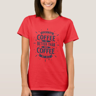 Camiseta Mesmo café ruim é melhor que nenhum café