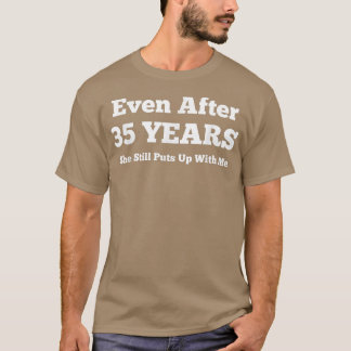 Camiseta Mesmo Depois De 35 Anos, Ela Ainda Me Passa Com An