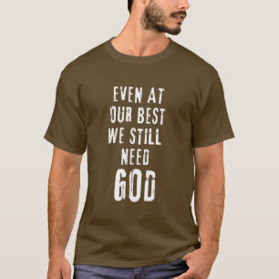 Camiseta Mesmo No Nosso Melhor Ainda Precisamos De Deus