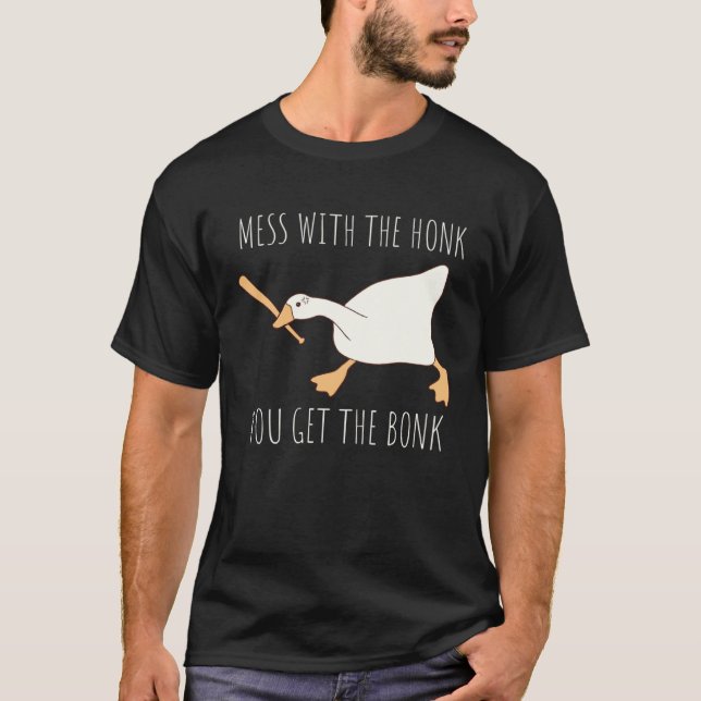 Camiseta Mess With The Honk You Get The Bonk Honk Goose (Frente)