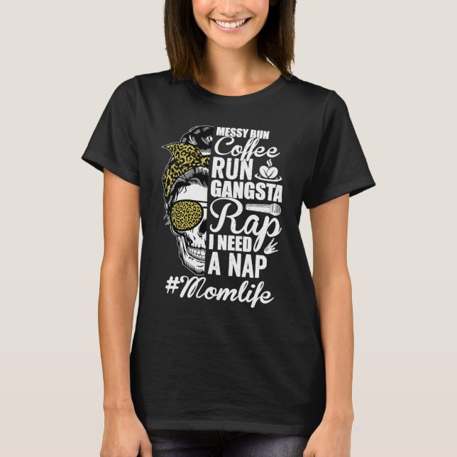Camiseta Messy Bun Coffee Run Gangsta Rap Mom Life Mother's (Frente)