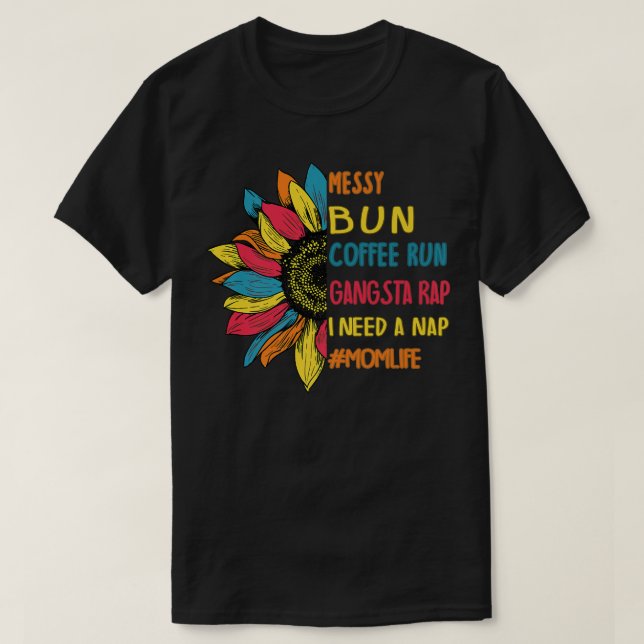 Camiseta Messy Bun Coffee Run Gangsta Rap Nap Tee Mom Life  (Frente do Design)