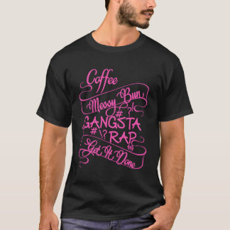 Camiseta Messy Bun Coffee Run Gangster Rap I Precisa De Um