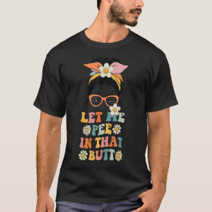 Camiseta Messy Bun Deixe-Me Fazer Xixi Naquele Bumbum