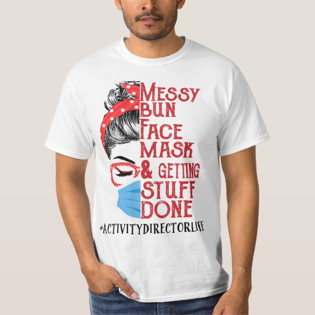 Camiseta Messy Bun Face Mask Getting Stuff Done Activity Di (Frente)