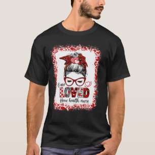 Camiseta Messy Bun Hair One Loved Home Health Nurse Valenti