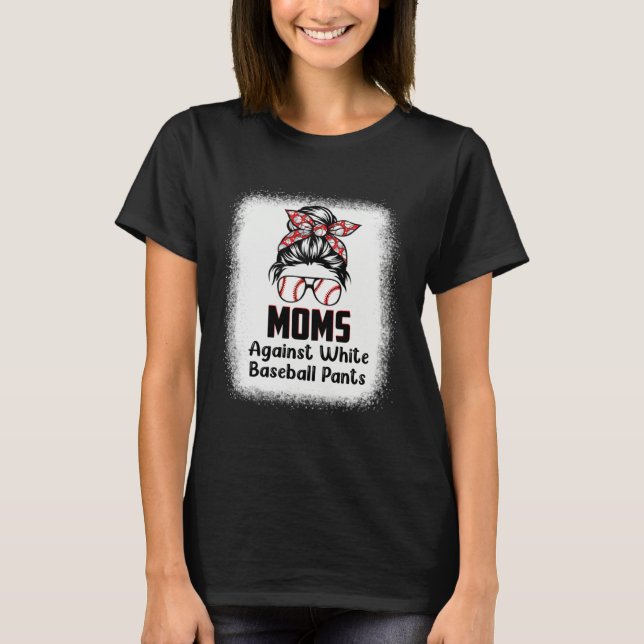 Camiseta Messy Bun Mom Moms Against White Baseball Pants 1 (Frente)