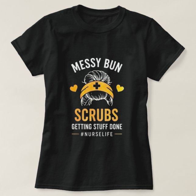 Camiseta Messy Bun Scrubs Nurse Life Quote T-Shirt (Frente do Design)