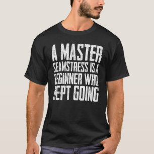 Camiseta Mestre Seamstress É Um Principiante Que Continuava