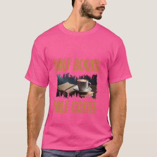 Camiseta Metade Café Amante de Livros Engraçado Bibliotecár