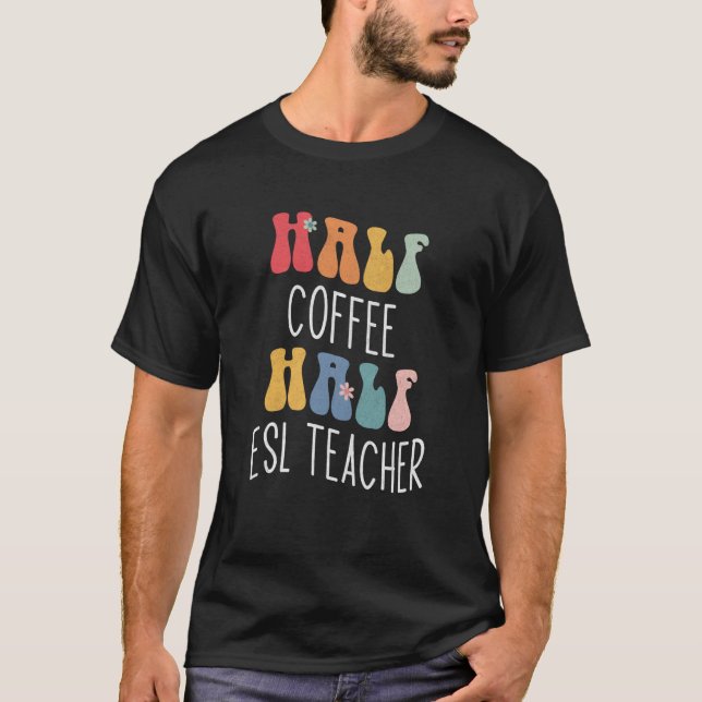 Camiseta Metade Café Metade Professor de ESL Groovy Inspira (Frente)