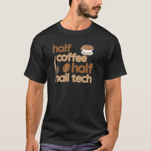Camiseta Metade Café Metade Técnica de Unhas Dizendo Técnic