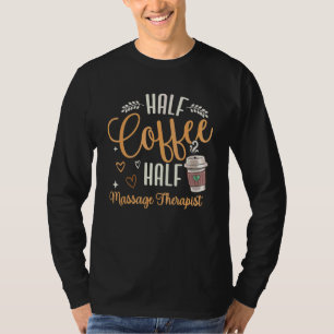 Camiseta Metade Café Metade Terapeuta de Massagem