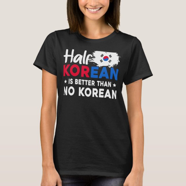 Camiseta Metade Coreano É Melhor Que Nenhum Coreano (Frente)