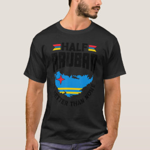 Camiseta Metade De Aruban É Melhor Do Que Nenhum Aruba Arub