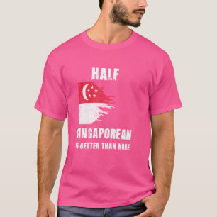 Camiseta Metade De Cingapura É Melhor Do Que Nenhuma Cingap