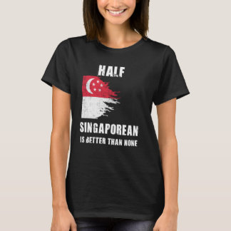 Camiseta Metade De Cingapura É Melhor Do Que Nenhuma Cingap