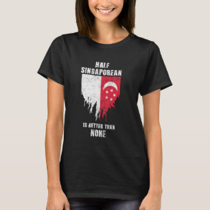 Camiseta Metade De Cingapura É Melhor Do Que Nenhuma Cingap