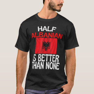 Camiseta Metade Do Albanês É Melhor Do Que Nenhuma Citaç
