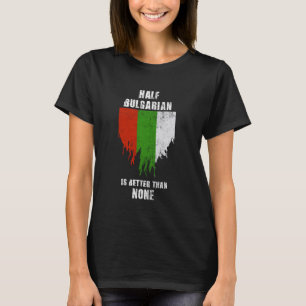 Camiseta Metade Do Búlgaro É Melhor Do Que Nenhuma Bulgária