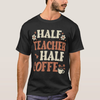 Camiseta Metade Do Café Mentira Professora Oferece Mulheres