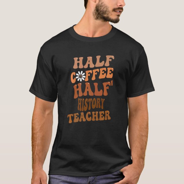 Camiseta Metade Do Café Metade Do Histórico Do Professor Gr (Frente)