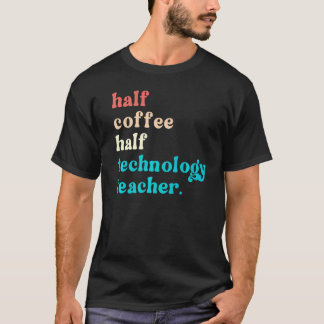 Camiseta Metade Do Café Professor De Tecnologia Primeiro Di