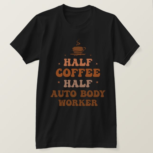 Camiseta Metade do Café - Trabalhador de Corpo Automático (Frente do Design)