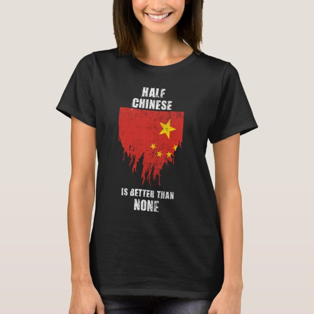 Camiseta Metade do Chinês é melhor do que nenhuma China eng (Frente)