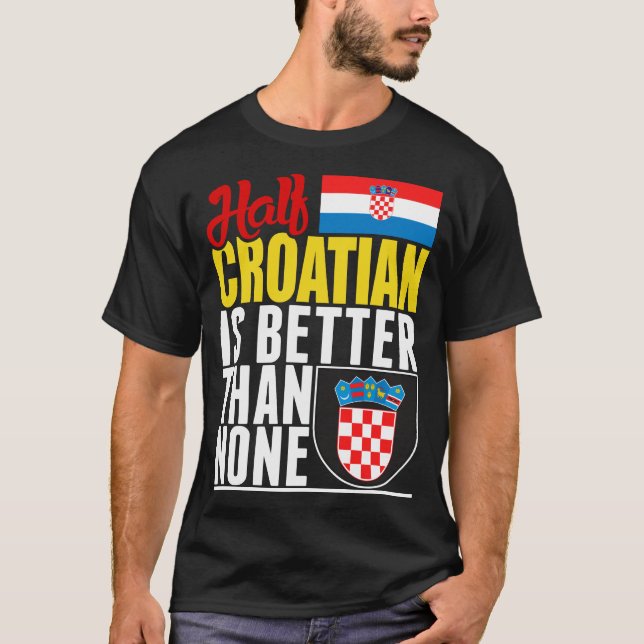 Camiseta Metade Do Croata É Melhor Do Que Nenhum (Frente)