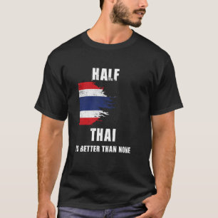 Camiseta Metade Do Tailandês É Melhor Do Que Nenhuma Tailân