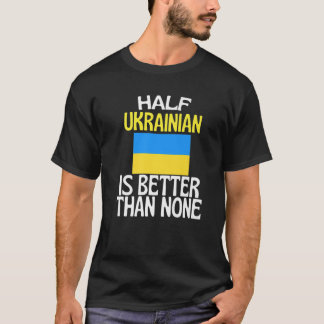 Camiseta Metade Do Ucraniano É Melhor Do Que Nenhum Engraça