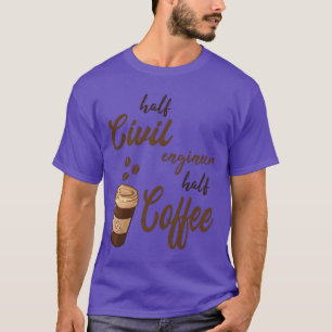 Camiseta Metade Engenheiro Civil Metade Café engraçado